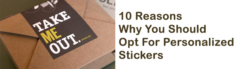 10 Reasons Why You Should Opt For Personalized Stickers