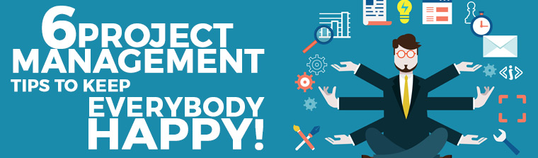 6 Project Management Tips To Keep Everybody Happy